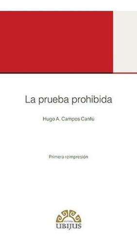 La Prueba Prohibida, De Campos Cantú, Hugo A.. Ubijus Editorial, Tapa Blanda En Español, 2020