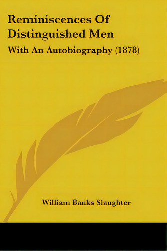 Reminiscences Of Distinguished Men: With An Autobiography (1878), De Slaughter, William Banks. Editorial Kessinger Pub Llc, Tapa Blanda En Inglés