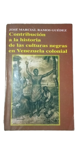 Contr. A La Historia De Las Culturas Negras En Venezuela Col