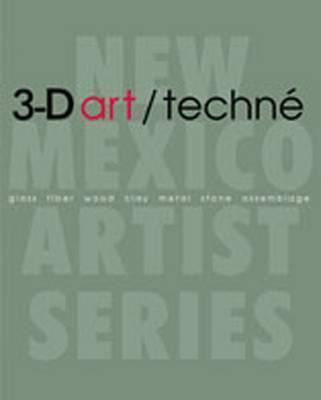 3-d Art/teche : Glass, Fiber, Wood, Clay, Metal, Stone, A...