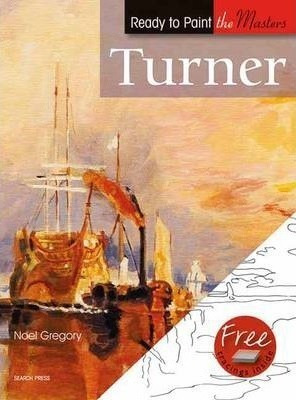 Ready To Paint The Masters: Turner - Noel Gregory (paperb...