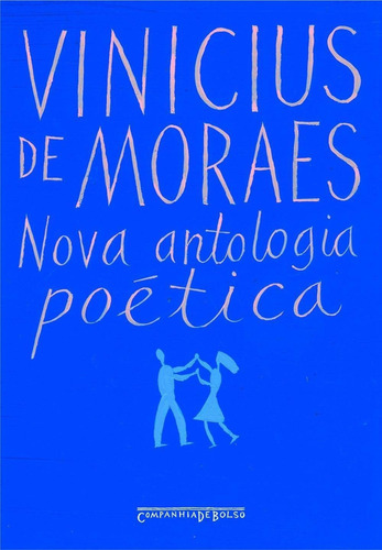 NOVA ANTOLOGIA POETICA (ED. DE BOLSO), de Vinicius de Moraes. Editora COMPANHIA DE BOLSO, capa mole, edição 1 em português, 2005