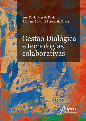 Gestão dialógica e tecnologias colaborativas, de Paula Paes de Paula, Ana. Appris Editora e Livraria Eireli - ME, capa mole em português, 2018