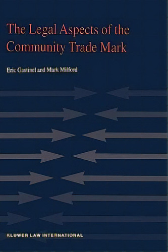 The Legal Aspects Of The Community Trade Mark, De Eric Gastinel. Editorial Kluwer Law International, Tapa Dura En Inglés