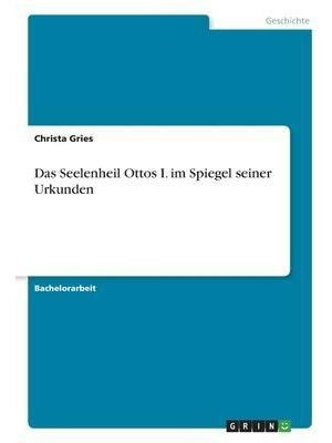 Das Seelenheil Ottos I. Im Spiegel Seiner Urkunden - Chri...