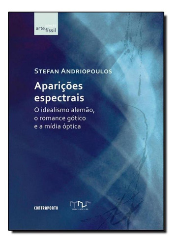Aparições Espectrais: O Idealismo Alemão, O Romance Góti, De Stefan Andriopoulos. Editora Contraponto, Capa Mole Em Português