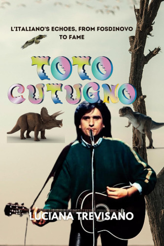 Libro: Toto Cutugno: Løitalianoøs Echoes, From Fosdinovo To