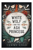 Comprar Libro: El Lobo Blanco Y La Princesa De Ceniza (serie El Lobo