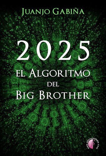 2025. EL ALGORITMO DEL BIG BROTHER, de GABIÑA, JUANJO. Editorial Ediciones Beta III Milenio, S.L., tapa blanda en español