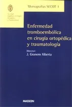 Comprar Enfermedad Tromboembolica Cirugia Ortopedica Y Traumatologia
