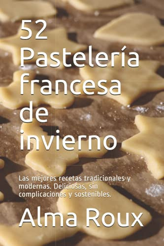 52 Pasteleria Francesa De Invierno: Las Mejores Recetas Trad