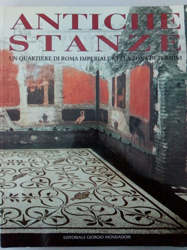 Antiche Stanze.un Quartiere Di Roma Imperiale. Museo Romano
