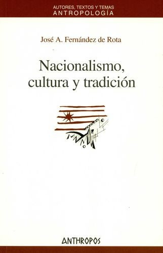 Nacionalismo Cultura Y Tradicion, De Fernández De Rota, José A.. Editorial Anthropos, Tapa Blanda, Edición 1 En Español, 2005