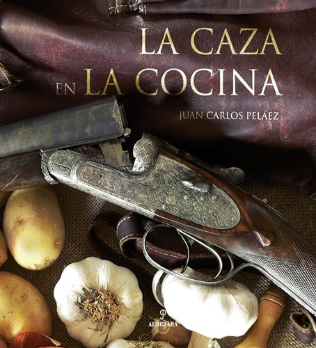 Libro Caza En La Cocina La De Pelaez Juan Carlos Almuzara