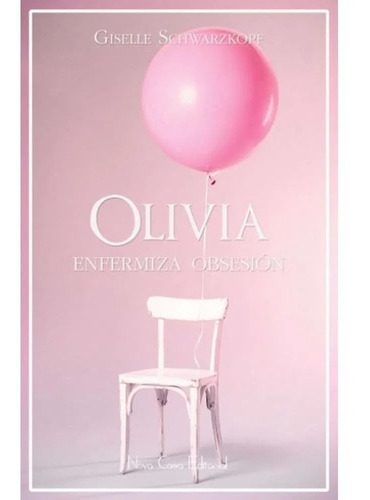 Libro Olivia: Enfermiza Obsesión - Giselle Schwarzkopf