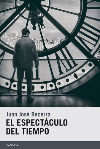 El espectÃÂ¡culo del tiempo, de Becerra Pagella, Juan José. Editorial Candaya SL, tapa blanda en español