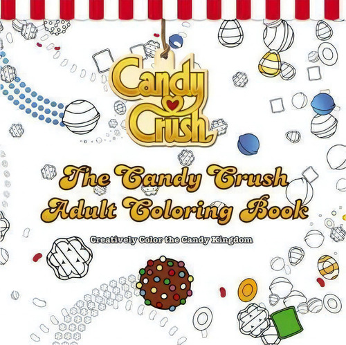 The Candy Crush Adult Coloring Book : Creatively Color The, De Candy Crush. Editorial Grand Central Publishing En Inglés