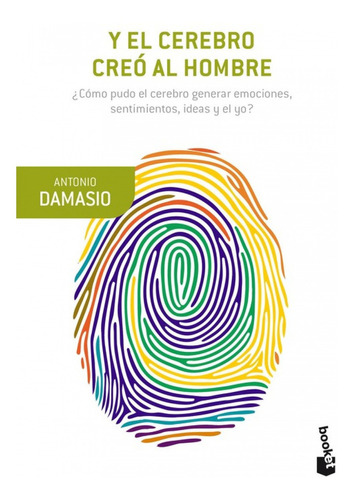 Y el cerebro creó al hombre: ¿Cómo pudo el cerebro generar emociones, sentimientos, ideas...?, de Antonio Damasio., vol. 1.0. Editorial Booket, tapa blanda, edición 1.0 en español, 2022