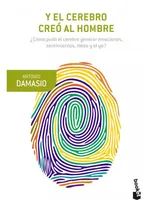 Comprar Y el cerebro creó al hombre: ¿Cómo pudo el cerebro generar emociones, sentimientos, ideas...?, de Antonio Damasio., vol. 1.0. Editorial Booket, tapa blanda, edición 1.0 en español, 2022