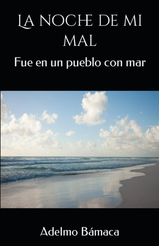 Libro: La Noche De Mi Mal: Fue En Un Pueblo Con Mar (spanish