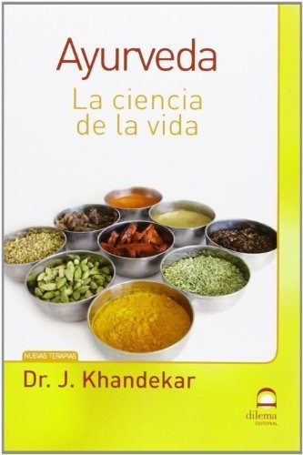 Libro : Ayurveda La Ciencia De La Vida - Khandekar J., Dr.