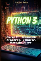 Comprar Python 3: Parte Iv - Módulos. Ficheros. Interfaces Gráficas