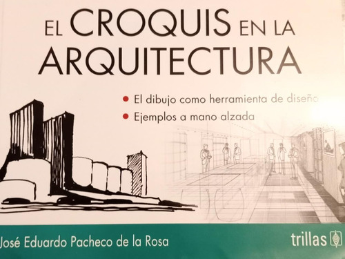 El Croquis En La Arquitectura Jose Eduardo Pacheco Trillas