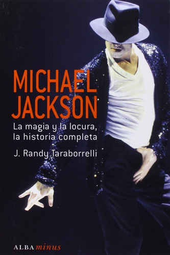 Michael Jackson. La Magia Y La Locura La Historia Completa