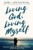 Loving God, Loving Myself : Finding The Heart Of The Fath...