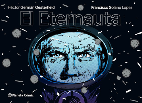 EL ETERNAUTA - EDICION RUSTICA, de Solano Lopez / H.G. Oesterheld. Editorial Planeta Comics Argentica, tapa blanda en español, 2023