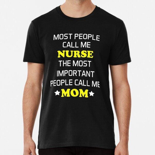 Remera Most People Call Me Nurse The Most Important People C