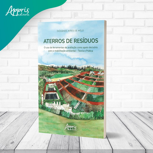 Aterros de resíduos: o uso de ferramentas de avaliação como apoio decisório para a reabilitação ambiental – Teoria e prática, de Melo, Diógenes Aires de. Editorial Appris Editora e Livraria Eireli - ME, capa mole em português, 2021