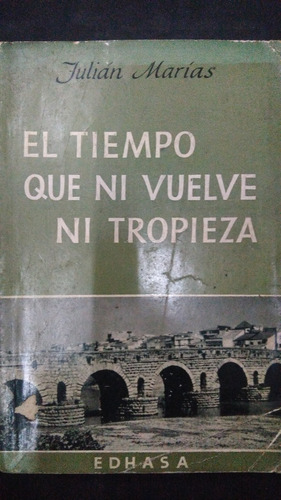 Tiempo Que Ni Vuelve Ni Tropieza / Julián Marías 