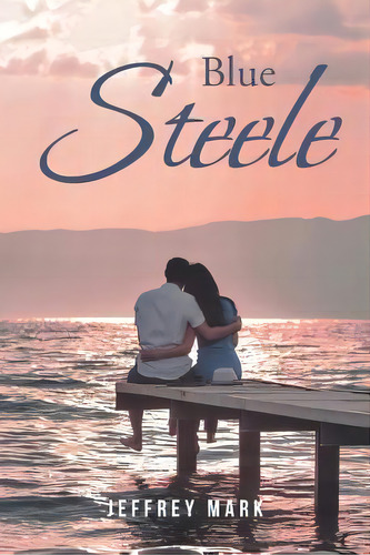 Blue Steele, De Jeffrey Mark. Editorial Christian Faith Publishing, Inc, Tapa Blanda En Inglés