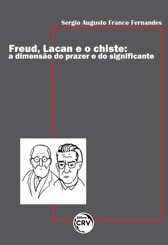 Freud, lacan e o chiste: A dimensão do prazer e do significante, de Fernandes, Sergio Augusto Franco. Editorial Editora CRV LTDA ME, capa mole em português, 2021