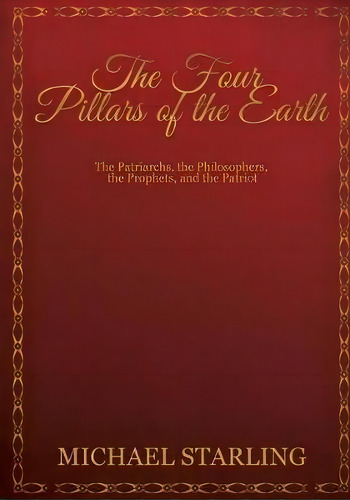 The Four Pillars Of The Earth, De Michael Starling. Editorial Xulon Press, Tapa Blanda En Inglés