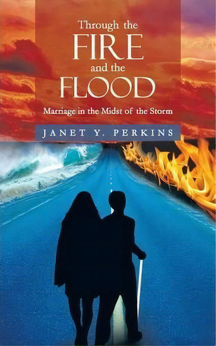 Through The Fire And The Flood, De Janet Y Perkins. Editorial Iuniverse, Tapa Blanda En Inglés