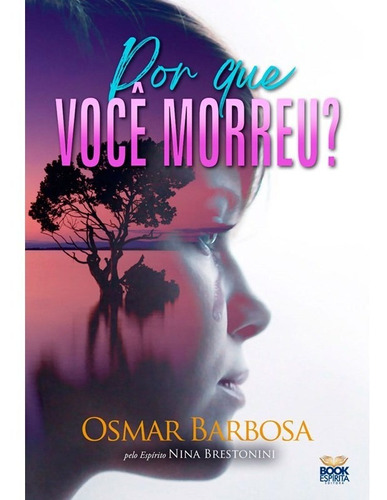 Por Que Você Morreu?: Não Aplica, de Médium: Osmar Barbosa / Ditado por: Nina Brestonini. Série Não aplica, vol. Não Aplica. Editora BOOK ESPIRITA, capa mole, edição não aplica em português, 2023