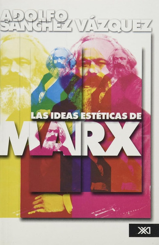 Adolfo Sánchez Vázquez-las Ideas Estéticas De Marx