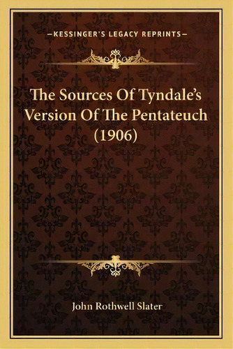 The Sources Of Tyndale's Version Of The Pentateuch (1906), De John Rothwell Slater. Editorial Kessinger Publishing, Tapa Blanda En Inglés
