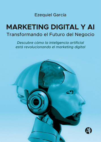 Marketing Digital Y Ai: Transformando El Futuro Del Negocio