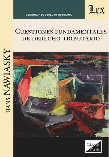 CUESTIONES FUNDAMENTALES DE DERECHO TRIBUTARIO, de Hans Nawiasky. Editorial EDICIONES OLEJNIK, tapa blanda en español