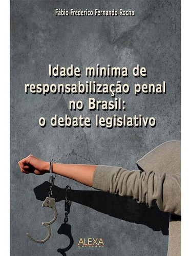 Imagem 1 de 1 de Idade Mínima De Responsabilização Penal No Brasil: O Debate