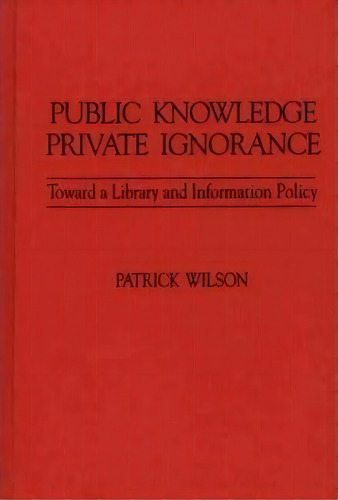 Public Knowledge, Private Ignorance, De Patrick Wilson. Editorial Abc Clio, Tapa Dura En Inglés