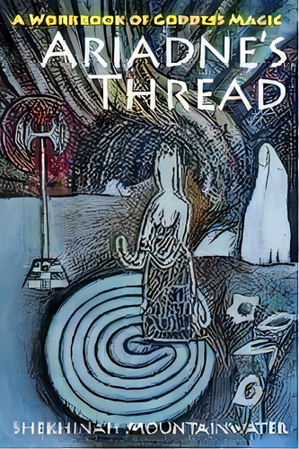 Ariadne's Thread : A Workbook Of Goddess Magic, De Shekhinah Mountainwater. Editorial Echo Point Books & Media, Tapa Blanda En Inglés, 2018
