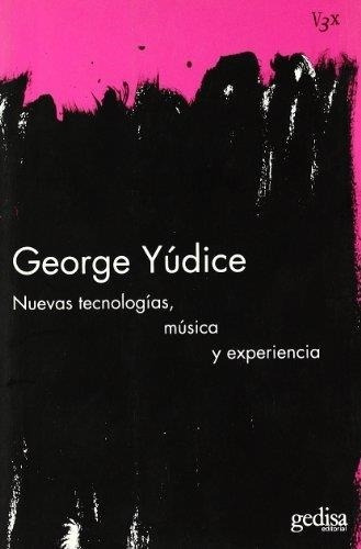 Nuevas Tecnologias Musica Y Experiencia George Yudice Gedisa