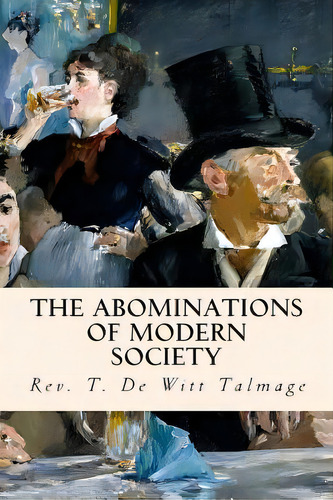 The Abominations Of Modern Society, De Talmage, Rev T. De Witt. Editorial Createspace, Tapa Blanda En Inglés