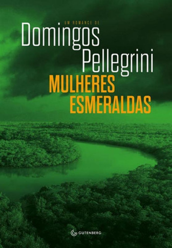 Mulheres Esmeraldas, De Pellegrini, Domingos. Editora Gutenberg, Capa Mole, Edição 1ª Edição - 2018 Em Português
