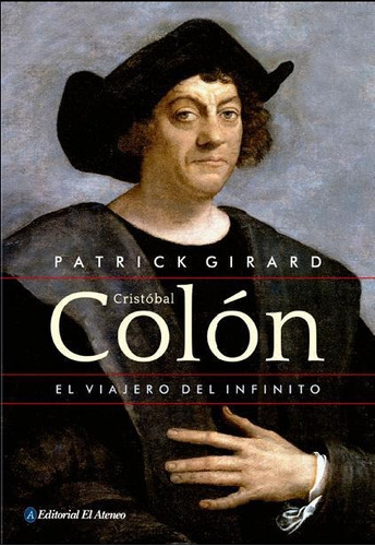 Cristóbal Colón. El Viajero Del Infinito