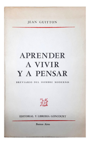 Aprender A Vivir Y A Pensar - Jean Guittón ( Filosofía )